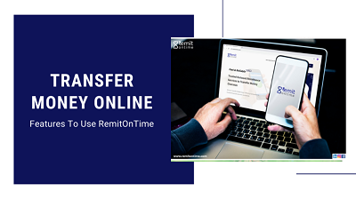 Transfer Money Online – Features To Use RemitOnTime